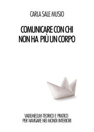 Title: Comunicare con chi non ha più un corpo, Author: Carla Sale Musio