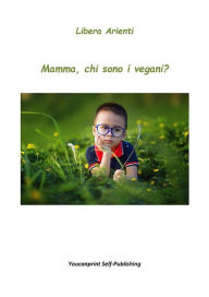 Title: Mamma, chi sono i vegani?, Author: Libera Arienti