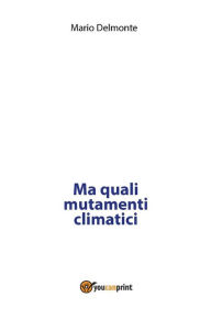 Title: Ma quali mutamenti climatici, Author: Mario Delmonte