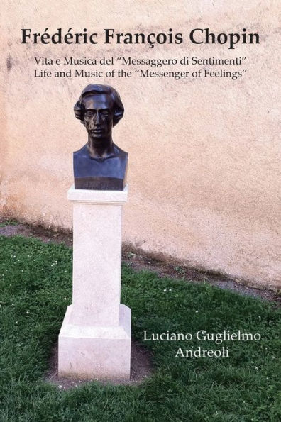 Frï¿½dï¿½ric Franï¿½ois Chopin Vita e Musica del "Messaggero di Sentimenti"