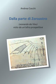 Title: Dalla parte di Zoroastro. Leonardo da Vinci visto da un'altra prospettiva, Author: Andrea Cocchi