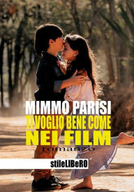 Title: Ti voglio bene come nei film, Author: Mimmo Parisi