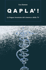 Title: Qapla', Le lingue inventate del cinema e della TV, Author: Eva Danese