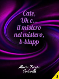 Title: Cate, Uk e... il mistero nel mistero, b-blupp, Author: Maria Teresa Codovilli