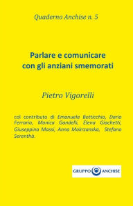 Title: Quaderno Anchise n.5 Parlare e comunicare con gli anziani smemorati, Author: Pietro Enzo Vigorelli