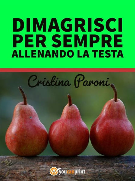 Dimagrisci per sempre allenando la testa. Gestisci il peso e la fame nervosa. Libro pratico con esercizi