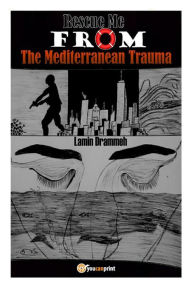 Title: Rescue Me From The Mediterranean Trauma, Author: Lamin Drammeh