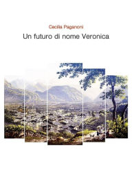 Title: Un futuro di nome Veronica, Author: Cecilia Paganoni