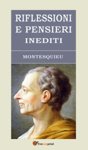 Title: Riflessioni e pensieri inediti (Trad. di Leone Ginzburg), Author: Montesquieu