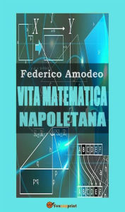 Title: Vita matematica napoletana (studio storico, biografico, bibliografico), Author: Federico Amodeo
