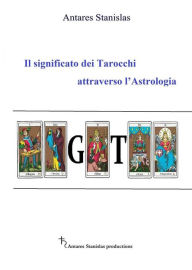 Title: Il significato dei Tarocchi attraverso l'Astrologia, Author: Antares Stanislas