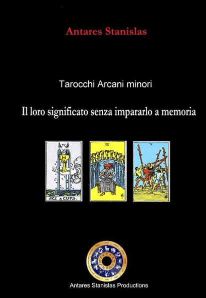 Tarocchi arcani minori. Il loro significato senza impararlo a memoria. Cartomanzia pratica