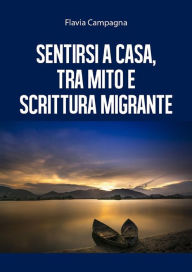 Title: Sentirsi a casa, tra mito e scrittura migrante, Author: Flavia Campagna