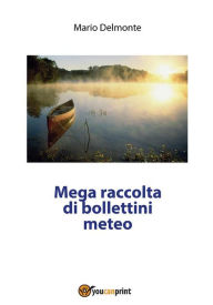 Title: Mega raccolta di bollettini meteo, Author: Mario Delmonte