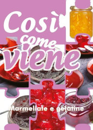 Title: Così come viene. Marmellate e gelatine, Author: Alessandra Benassi