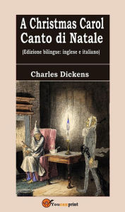 Title: A Christmas Carol - Canto di Natale (Edizione bilingue: inglese e italiano), Author: Charles Dickens