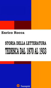 Title: Storia della letteratura tedesca dal 1870 al 1933 (Illustrato), Author: Enrico Rocca