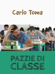 Title: Pazzie di classe, Author: Carlo Toma