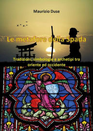Title: Le metafore della Spada, Author: Maurizio Duse