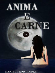 Title: Anima e Carne, Author: Daniel Troisi Lopez