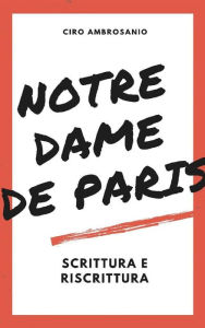 Title: Notre Dame de Paris:scrittura e riscrittura, Author: Ciro Ambrosanio