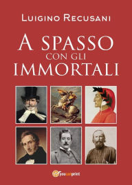 Title: A spasso con gli immortali, Author: Luigino Recusani