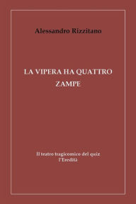 Title: La vipera ha quattro zampe - Il teatro tragicomico del quiz l'Eredità, Author: Alessandro Rizzitano