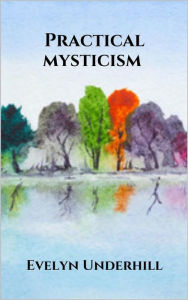 Title: Practical mysticism, Author: Evelyn Underhill