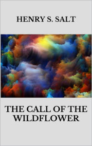 Title: The call of the wildflower, Author: Henry S. Salt