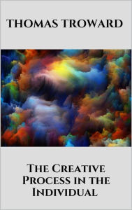 Title: The Creative Process in the Individual, Author: Thomas Troward