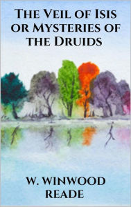 Title: The Veil of Isis or Mysteries of the Druids, Author: W. Winwood Reade