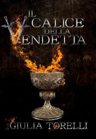 Title: Il calice della vendetta, Author: Giulia Torelli