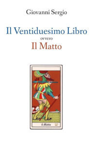 Title: Il Ventiduesimo Libro ovvero Il Matto, Author: Giovanni Sergio