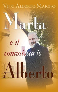 Title: Marta e il commissario Alberto, Author: Vito Alberto Marino