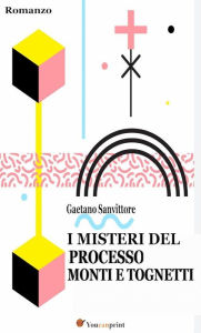 Title: I misteri del processo Monti e Tognetti, Author: Gaetano Sanvittore