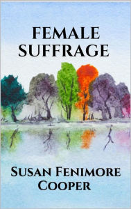 Title: Female Suffrage, Author: Susan Fenimore Cooper