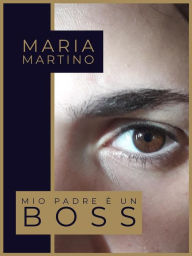 Title: Mio padre è un boss, Author: Maria Martino