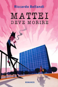 Title: Mattei deve morire, Author: Riccardo Bellandi