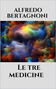 Title: Le tre medicine, Author: Alfredo Bertagnoni