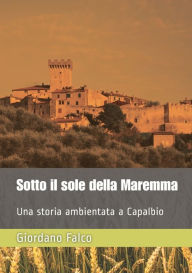 Title: Sotto il sole della Maremma, Author: Giordano Falco