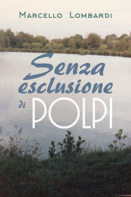 Title: Senza esclusione di polpi, Author: Marcello Lombardi