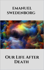 Title: Our Life After Death, Author: Emanuel Swedenborg