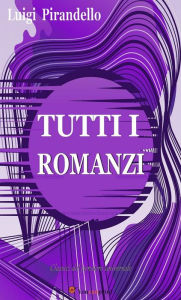 Title: Tutti i romanzi, Author: Luigi Pirandello