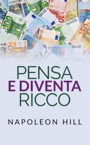 Title: Pensa e diventa Ricco, Author: Napoleon Hill