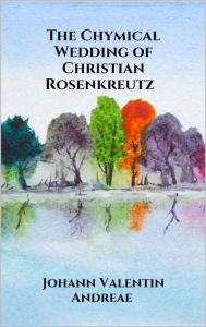 Title: The Chymical Wedding of Christian Rosenkreutz, Author: Johann Valentin Andreae