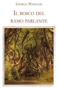 Title: Il bosco del ramo parlante, Author: Giorgia Whistler