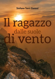 Title: Il ragazzo dalle suole di vento, Author: Stefano Turri Zanoni