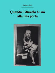 Title: Quando il Diavolo bussò alla mia porta, Author: Barbara Setti