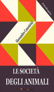 Title: Le società degli animali (Illustrato), Author: Alessandro Canestrini