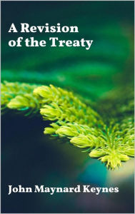 Title: A Revision of the Treaty, Author: John Maynard Keynes